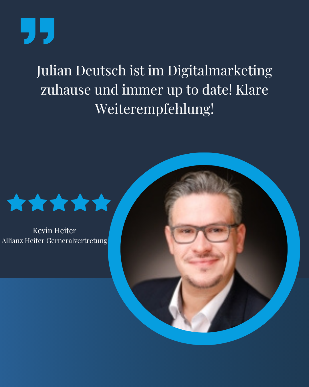 Testimonial von Kevin Heiter, Allianz Heiter Generalvertretung: Julian Deutsch ist im Digitalmarketing zuhause und immer up to date! Klare Weiterempfehlung!