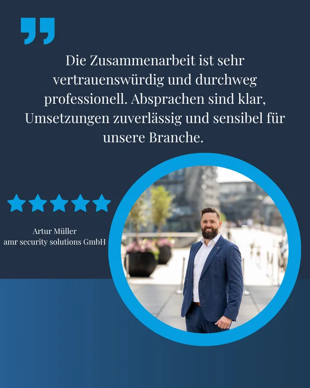 Testimonial von Artur Müller, amr security solutions GmbH: Die Zusammenarbeit ist sehr vertrauenswürdig und durchweg professionell. Absprachen sind klar, Umsetzungen zuverlässig und sensibel für unsere Branche.